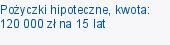 Pożyczki hipoteczne, kwota: 120 000 zł na 15 lat