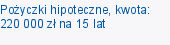 Pożyczki hipoteczne, kwota: 220 000 zł na 15 lat