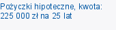 Pożyczki hipoteczne, kwota: 225 000 zł na 25 lat