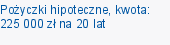 Pożyczki hipoteczne, kwota: 225 000 zł na 20 lat
