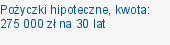 Pożyczki hipoteczne, kwota: 275 000 zł na 30 lat