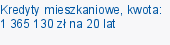 Kredyty mieszkaniowe, kwota: 1 365 130 zł na 20 lat